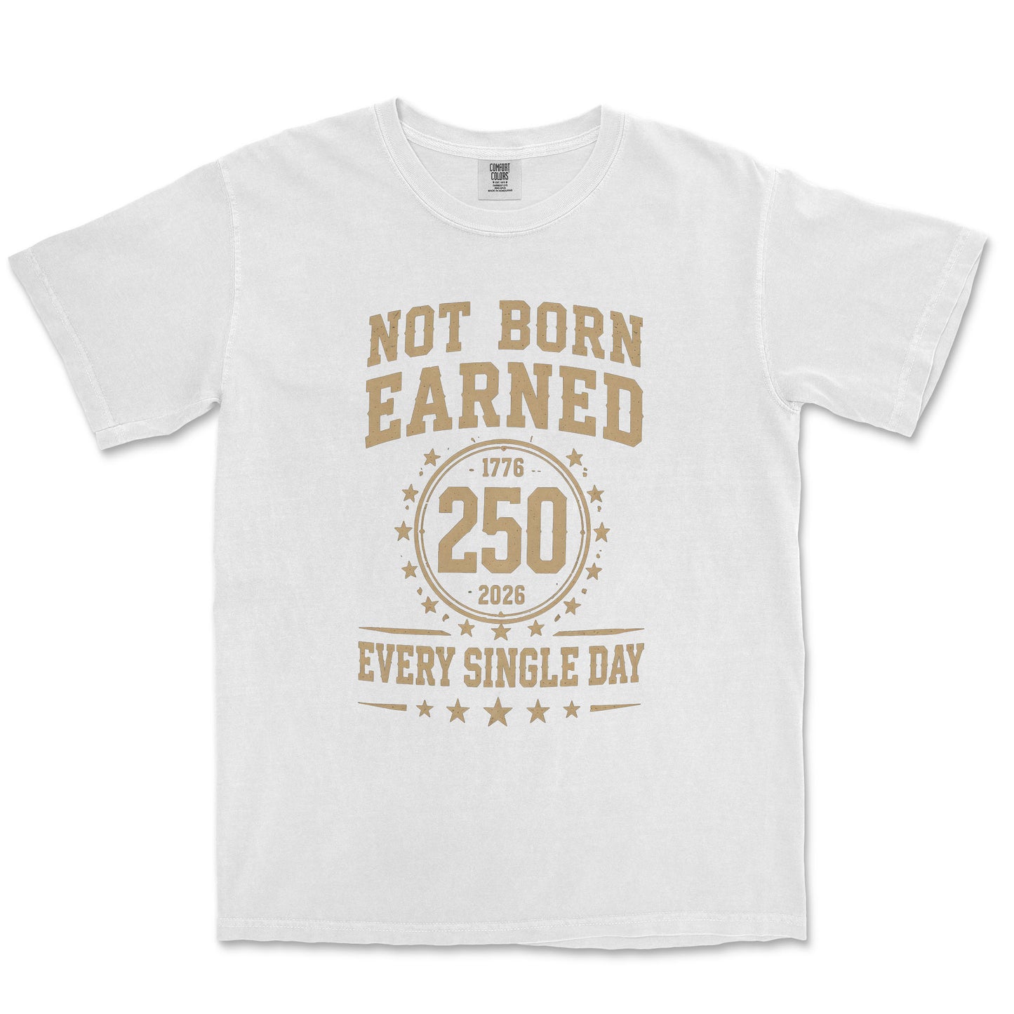 Not Born Earned Every Single Day 250 Anniversary Patriotic Shirt