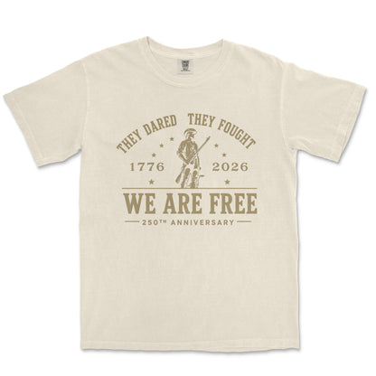 They Dared They Fought We Are Free 250th Anniversary Patriotic Shirt