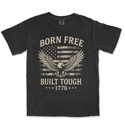 Born Free Built Tough 1776 Eagle Patriotic Shirt