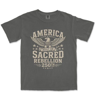 America Built On Sacred Rebellion 250th Anniversary Shirt