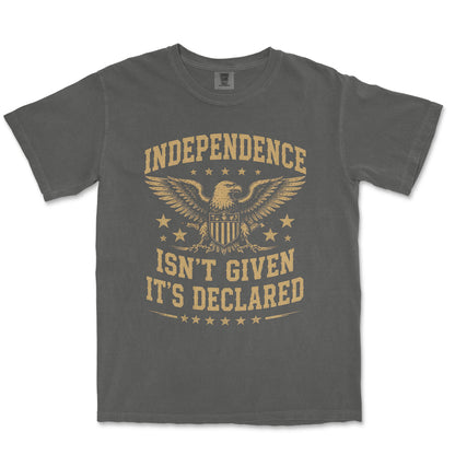 Independence Isn't Given It's Declared Patriotic Shirt