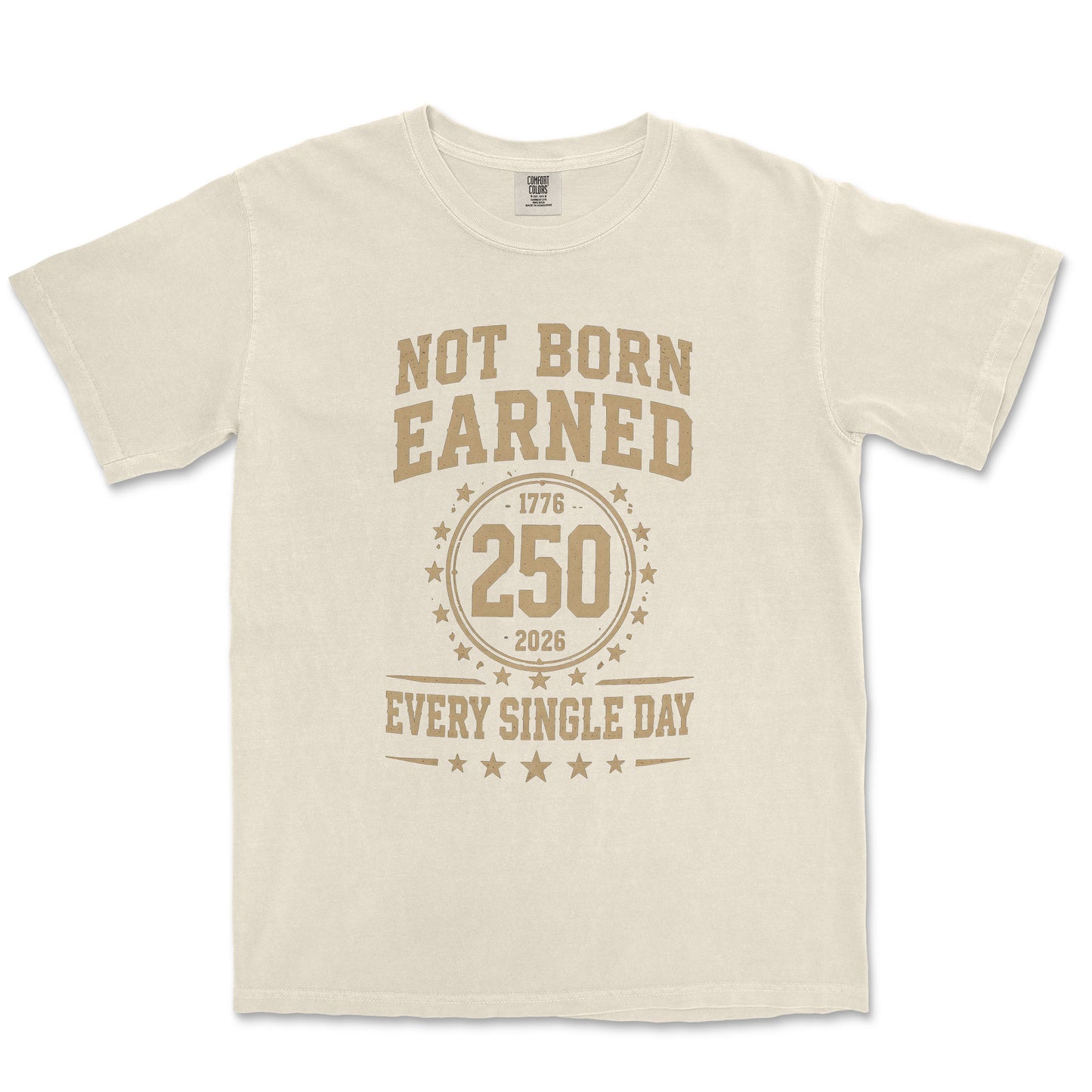 Not Born Earned Every Single Day 250 Anniversary Patriotic Shirt