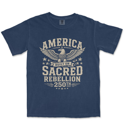 America Built On Sacred Rebellion 250th Anniversary Shirt