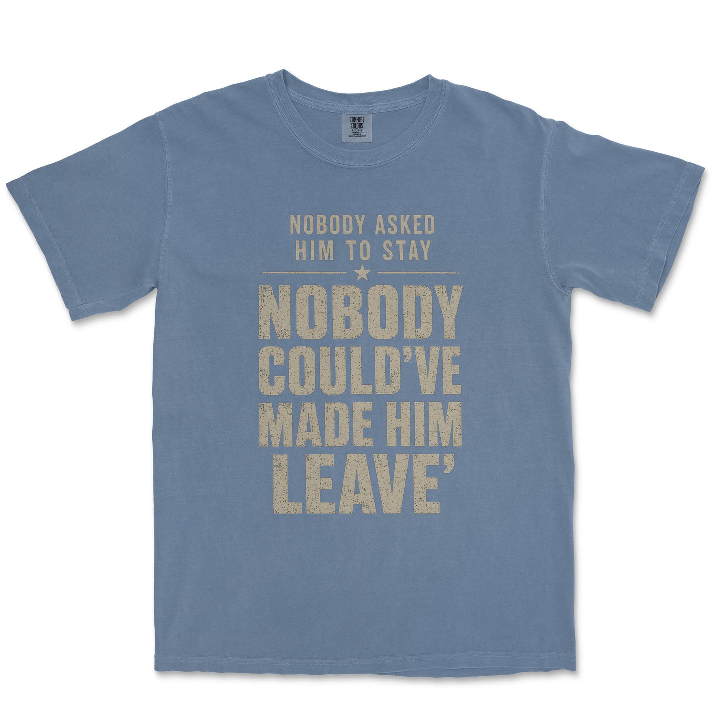 Nobody Asked Him To Stay. Nobody Could've Made Him Leave. | Dad Tee