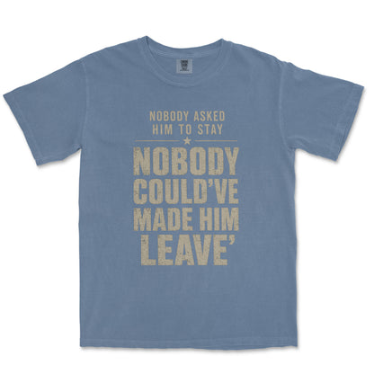 Nobody Asked Him To Stay. Nobody Could've Made Him Leave. | Dad Tee