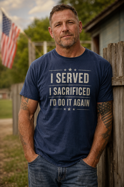 I Served — I Sacrificed — I'd Do It Again