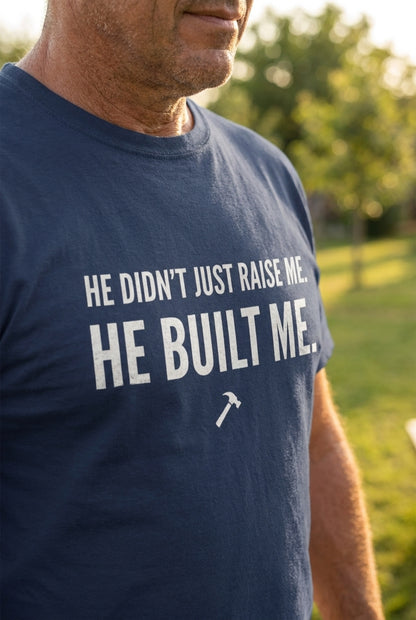 He Didn't Just Raise Me. He Built Me.
