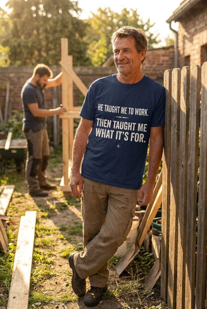 The Lesson of Labor – He Taught Me To Work Dad Shirt