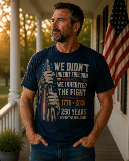 We Didn't Inherit Freedom We Inherited The Fight Patriotic Shirt