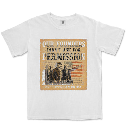 Our Founders Didn't Ask Permission 250 Patriotic Shirt