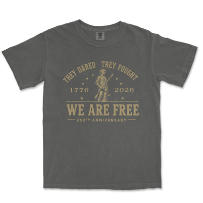 They Dared They Fought We Are Free 250th Anniversary Patriotic Shirt