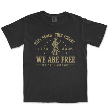 They Dared They Fought We Are Free 250th Anniversary Patriotic Shirt