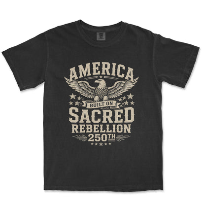 America Built On Sacred Rebellion 250th Anniversary Shirt