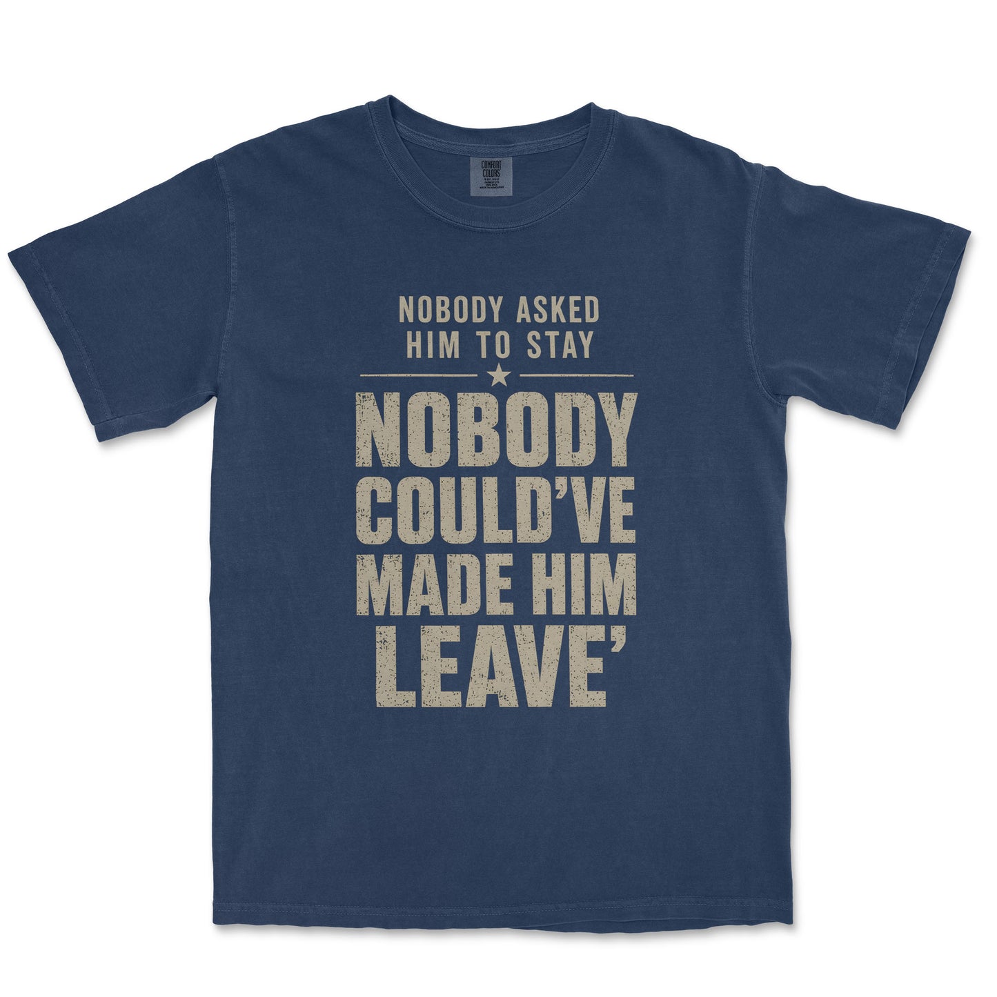 Nobody Asked Him To Stay. Nobody Could've Made Him Leave. | Dad Tee