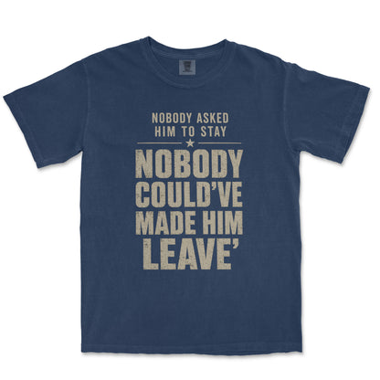 Nobody Asked Him To Stay. Nobody Could've Made Him Leave. | Dad Tee