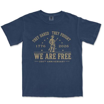 They Dared They Fought We Are Free 250th Anniversary Patriotic Shirt