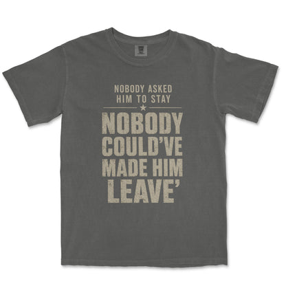 Nobody Asked Him To Stay. Nobody Could've Made Him Leave. | Dad Tee